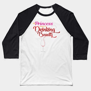 'My Princess Name Is Drinking Beauty' Princess Gift Baseball T-Shirt